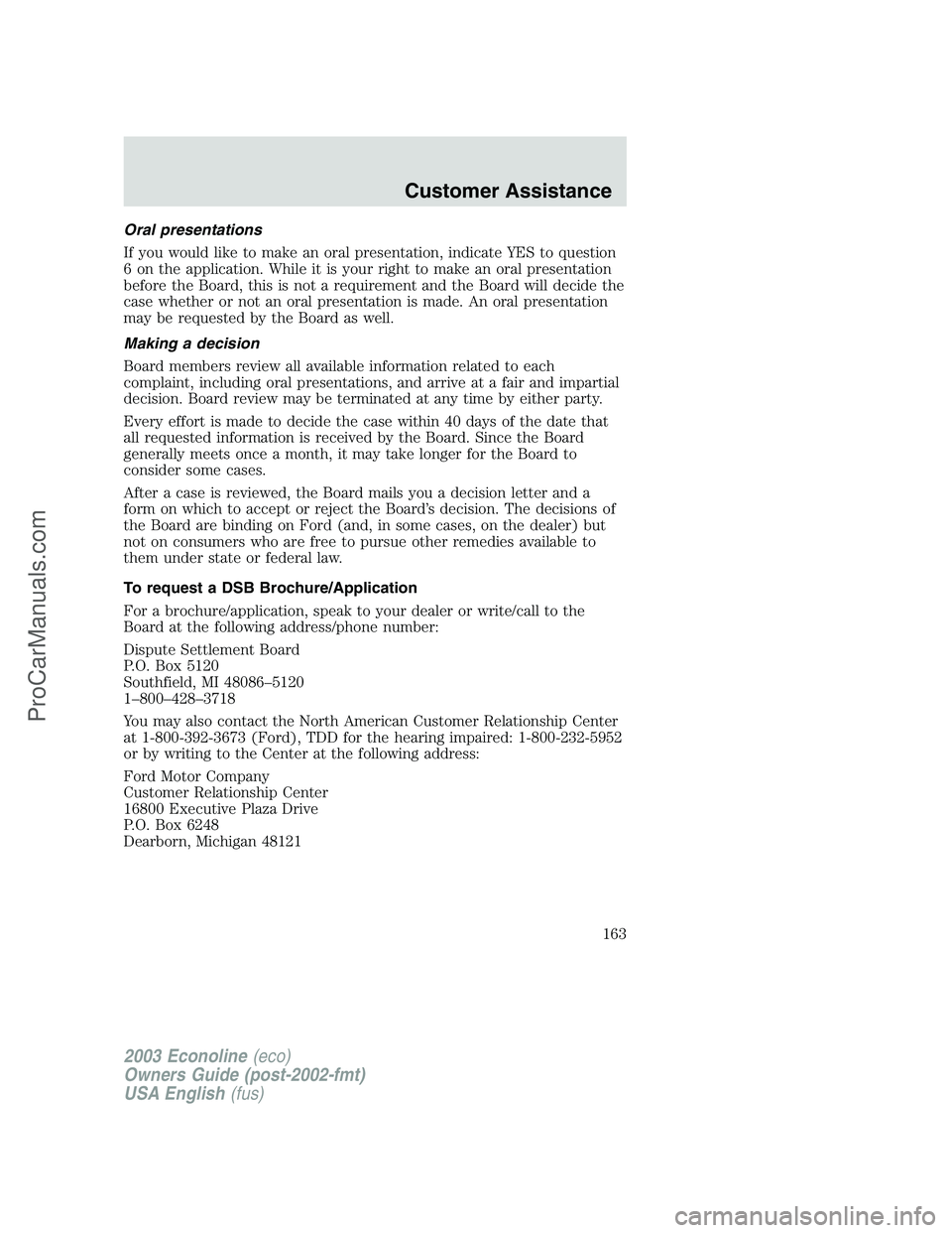 FORD E-350 2003  Owners Manual Oral presentations
If you would like to make an oral presentation, indicate YES to question
6 on the application. While it is your right to make an oral presentation
before the Board, this is not a re