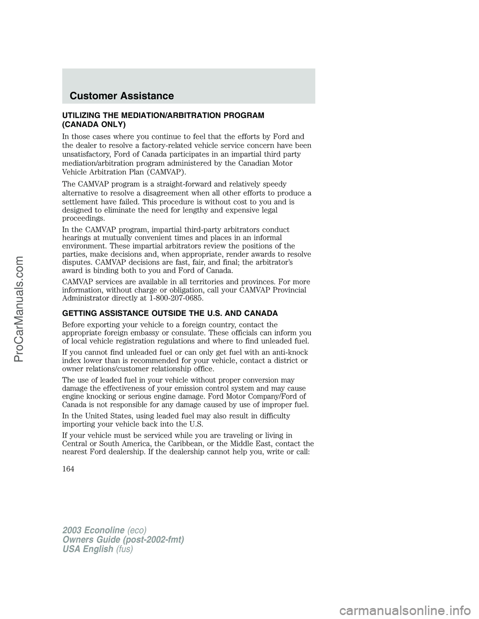 FORD E-350 2003  Owners Manual UTILIZING THE MEDIATION/ARBITRATION PROGRAM
(CANADA ONLY)
In those cases where you continue to feel that the efforts by Ford and
the dealer to resolve a factory-related vehicle service concern have be