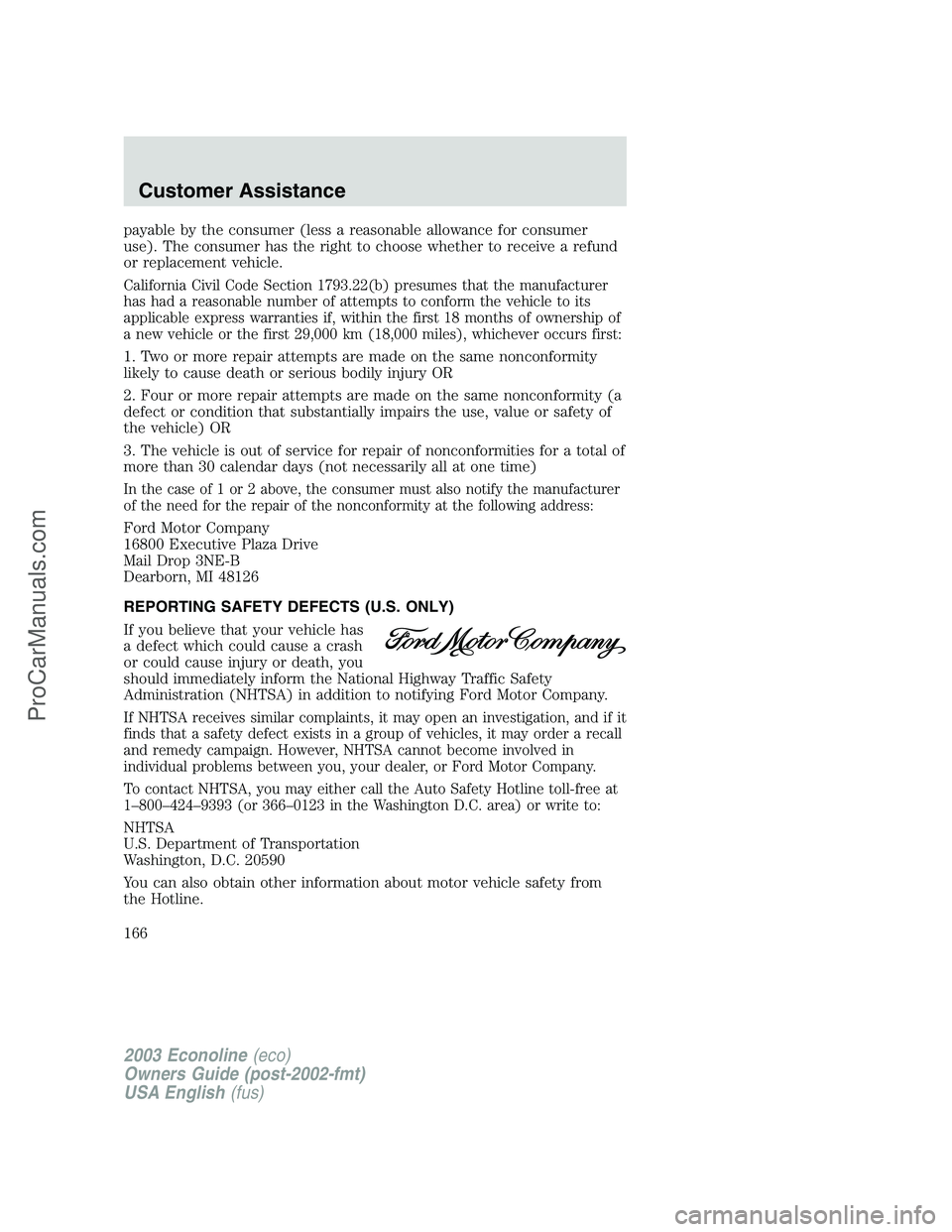 FORD E-350 2003  Owners Manual payable by the consumer (less a reasonable allowance for consumer
use). The consumer has the right to choose whether to receive a refund
or replacement vehicle.
California Civil Code Section 1793.22(b