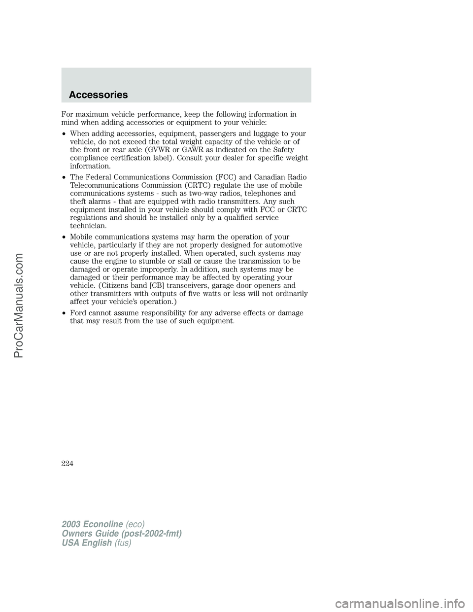 FORD E-350 2003  Owners Manual For maximum vehicle performance, keep the following information in
mind when adding accessories or equipment to your vehicle:
•When adding accessories, equipment, passengers and luggage to your
vehi