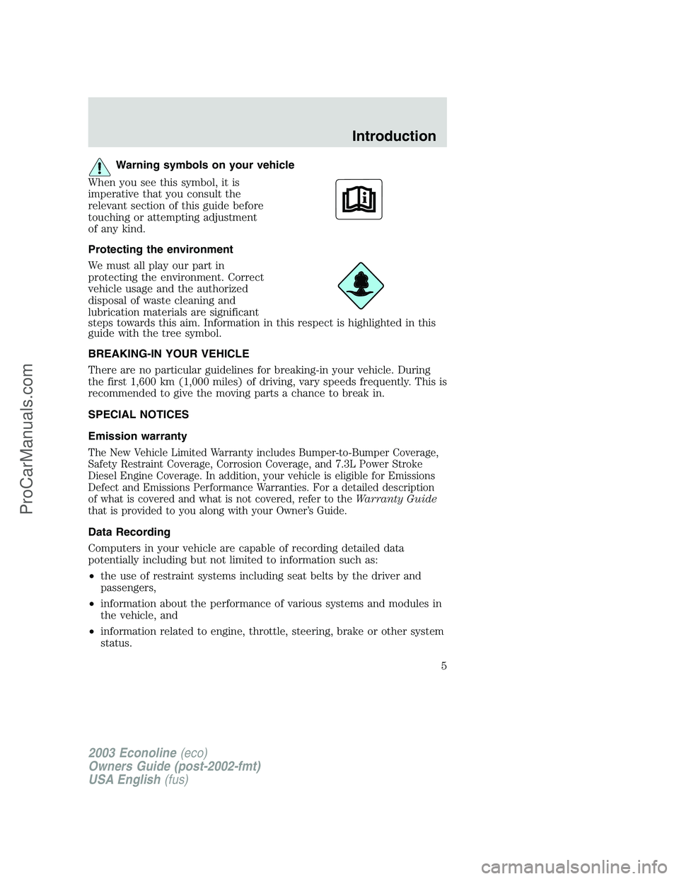 FORD E-350 2003  Owners Manual Warning symbols on your vehicle
When you see this symbol, it is
imperative that you consult the
relevant section of this guide before
touching or attempting adjustment
of any kind.
Protecting the envi