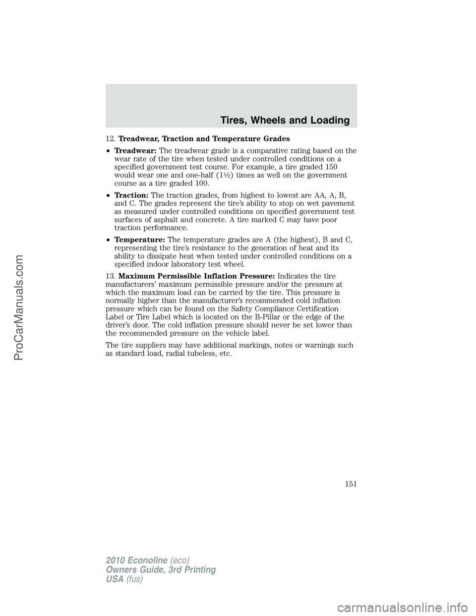 FORD E-350 2010  Owners Manual 12.Treadwear, Traction and Temperature Grades
•Treadwear:The treadwear grade is a comparative rating based on the
wear rate of the tire when tested under controlled conditions on a
specified governm