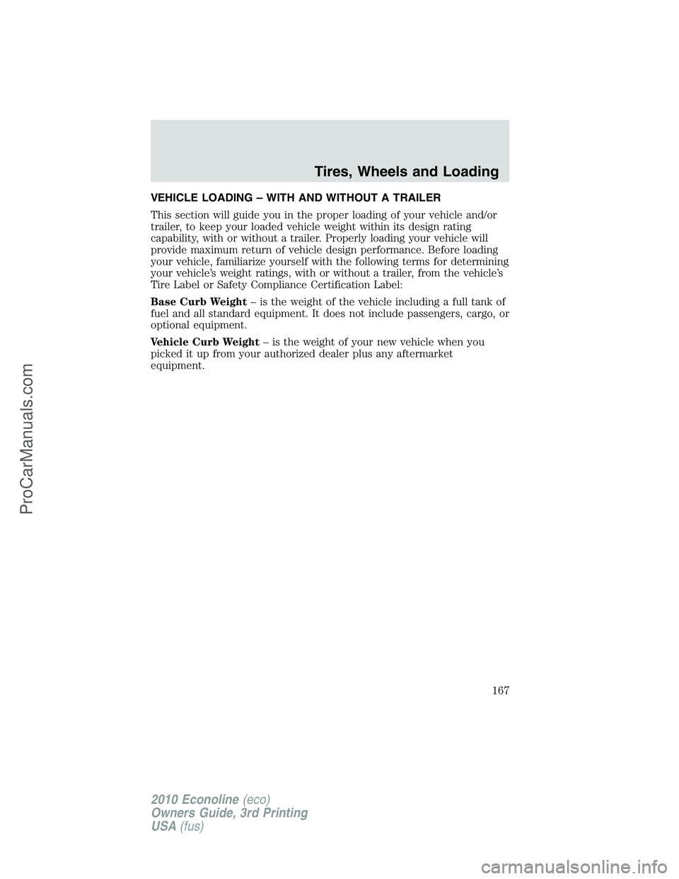 FORD E-350 2010  Owners Manual VEHICLE LOADING – WITH AND WITHOUT A TRAILER
This section will guide you in the proper loading of your vehicle and/or
trailer, to keep your loaded vehicle weight within its design rating
capability,