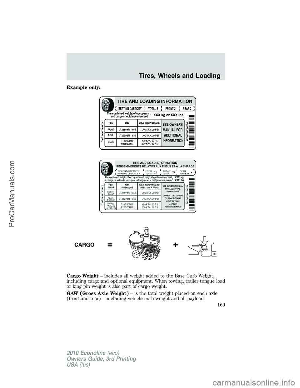 FORD E-350 2010  Owners Manual Example only:
Cargo Weight– includes all weight added to the Base Curb Weight,
including cargo and optional equipment. When towing, trailer tongue load
or king pin weight is also part of cargo weigh
