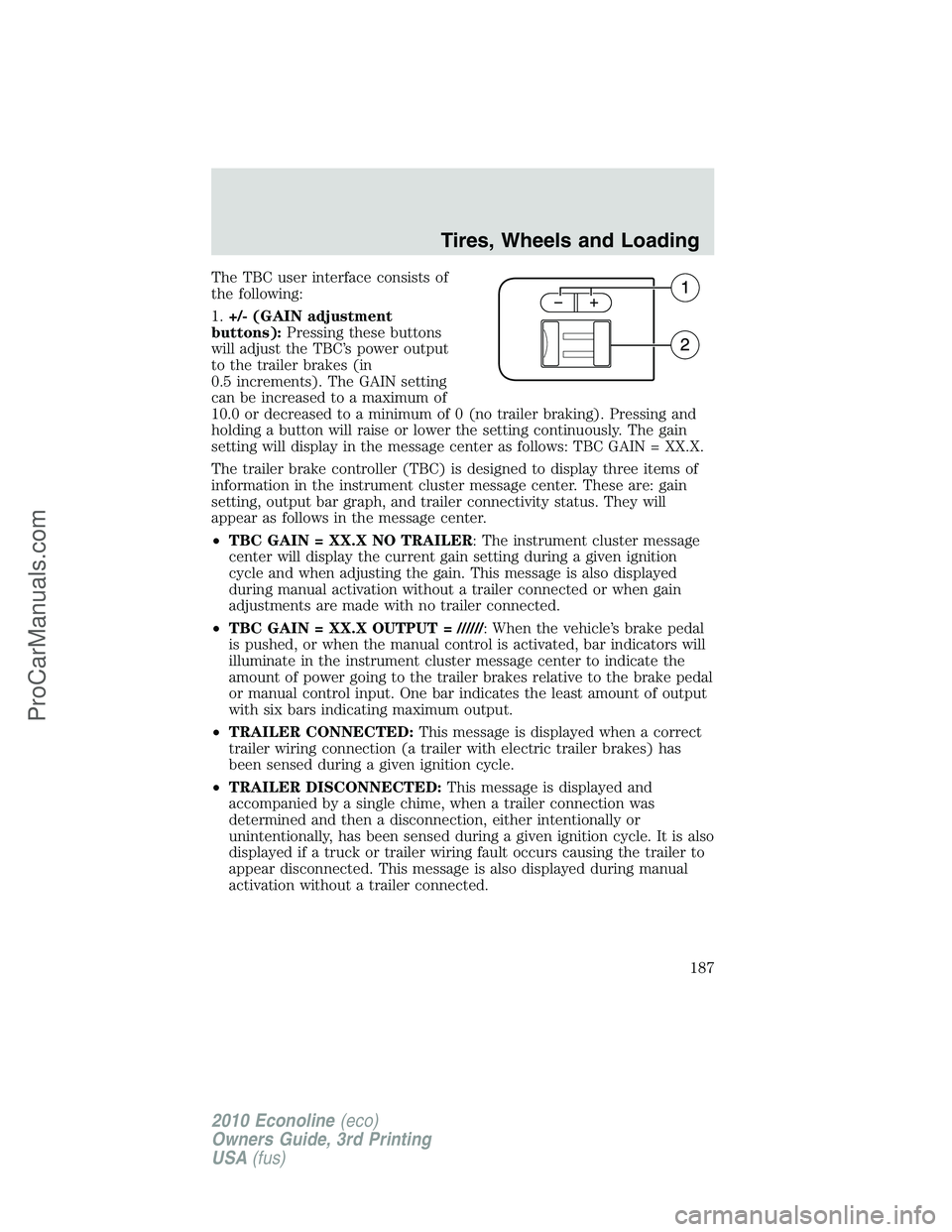 FORD E-350 2010  Owners Manual The TBC user interface consists of
the following:
1.+/- (GAIN adjustment
buttons):Pressing these buttons
will adjust the TBC’s power output
to the trailer brakes (in
0.5 increments). The GAIN settin
