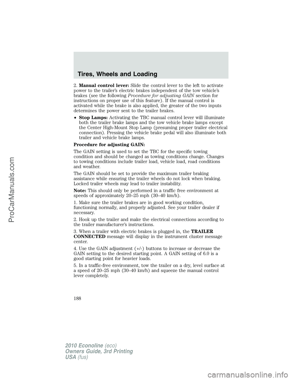 FORD E-350 2010  Owners Manual 2.Manual control lever:Slide the control lever to the left to activate
power to the trailer’s electric brakes independent of the tow vehicle’s
brakes (see the followingProcedure for adjusting GAIN