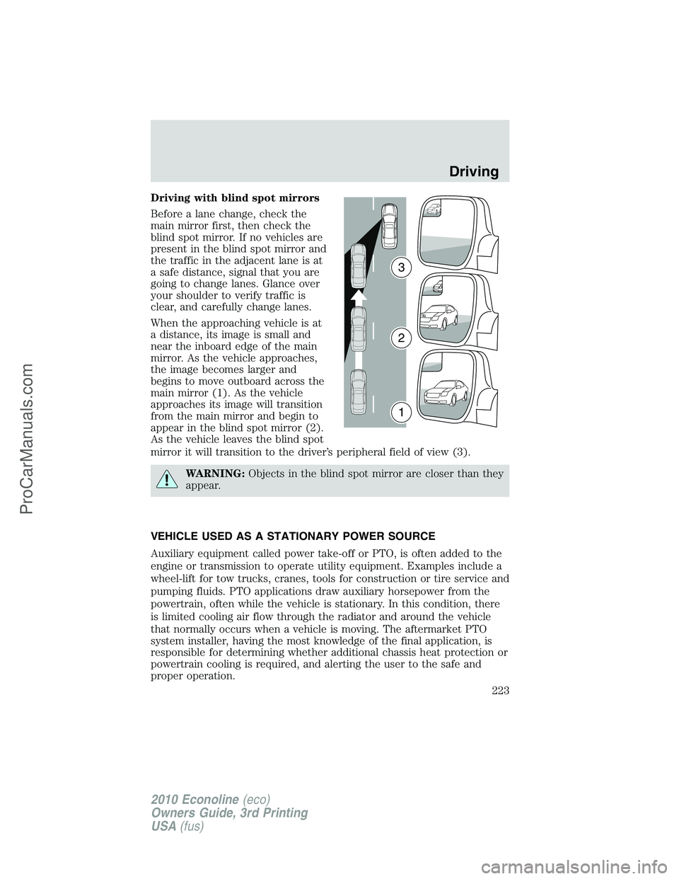 FORD E-350 2010  Owners Manual Driving with blind spot mirrors
Before a lane change, check the
main mirror first, then check the
blind spot mirror. If no vehicles are
present in the blind spot mirror and
the traffic in the adjacent