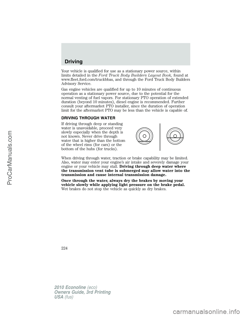 FORD E-350 2010  Owners Manual Your vehicle is qualified for use as a stationary power source, within
limits detailed in theFord Truck Body Builders Layout Book,found at
www.fleet.ford.com/truckbbas, and through the Ford Truck Body