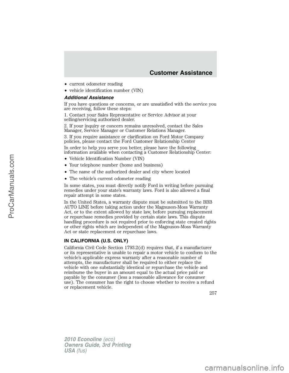 FORD E-350 2010  Owners Manual •current odometer reading
•vehicle identification number (VIN)
Additional Assistance
If you have questions or concerns, or are unsatisfied with the service you
are receiving, follow these steps:
1