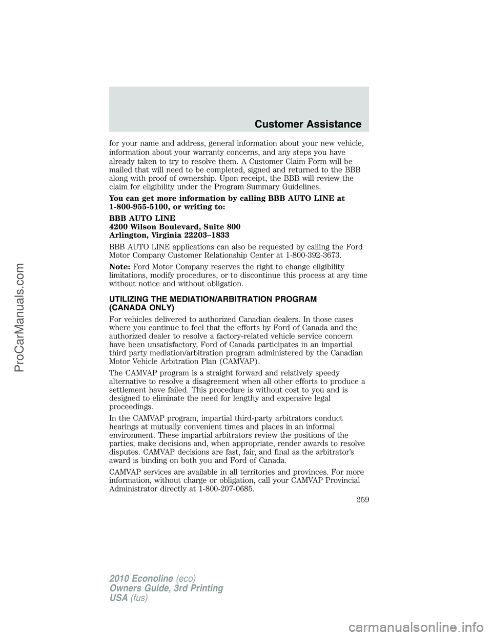 FORD E-350 2010  Owners Manual for your name and address, general information about your new vehicle,
information about your warranty concerns, and any steps you have
already taken to try to resolve them. A Customer Claim Form will