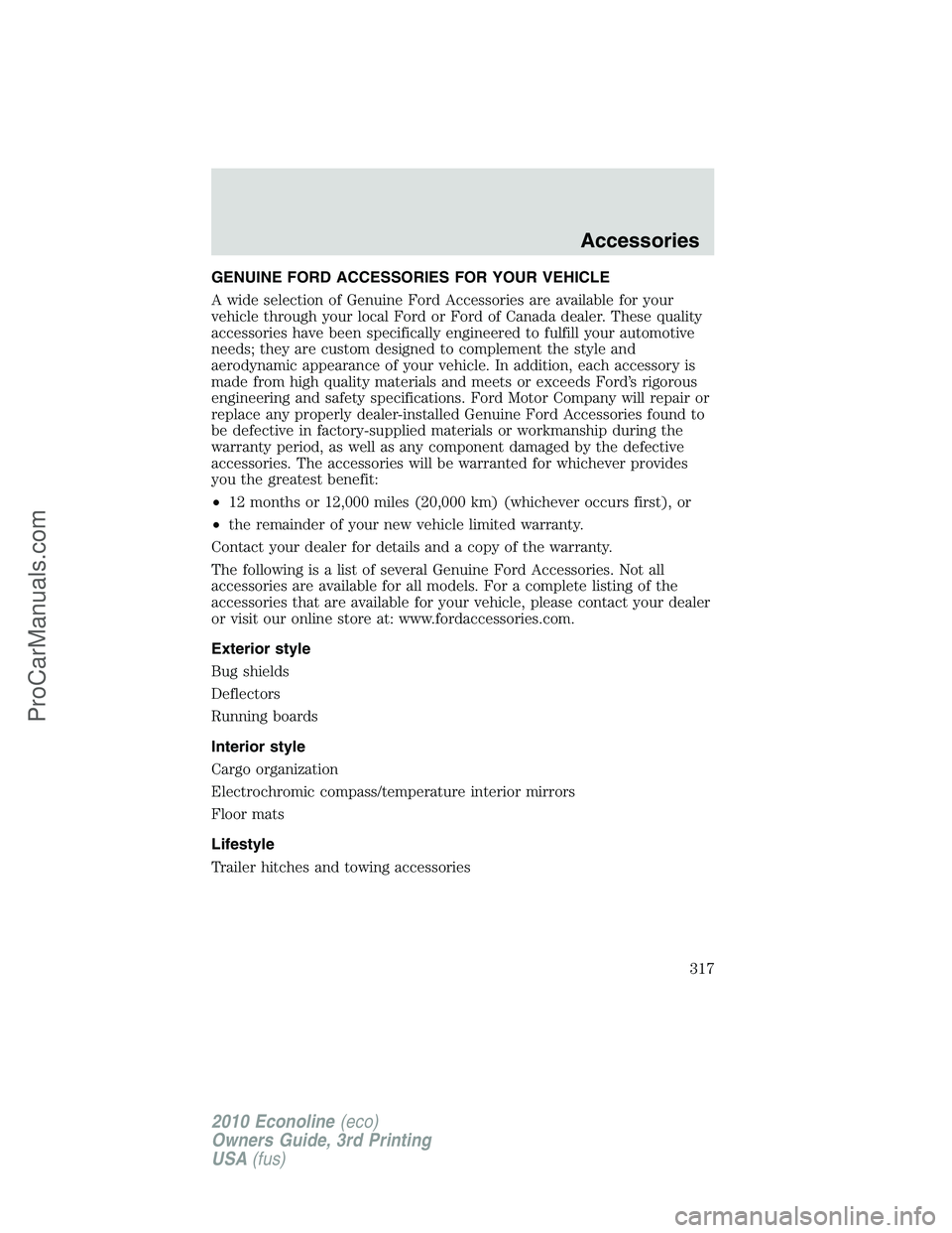 FORD E-350 2010  Owners Manual GENUINE FORD ACCESSORIES FOR YOUR VEHICLE
A wide selection of Genuine Ford Accessories are available for your
vehicle through your local Ford or Ford of Canada dealer. These quality
accessories have b