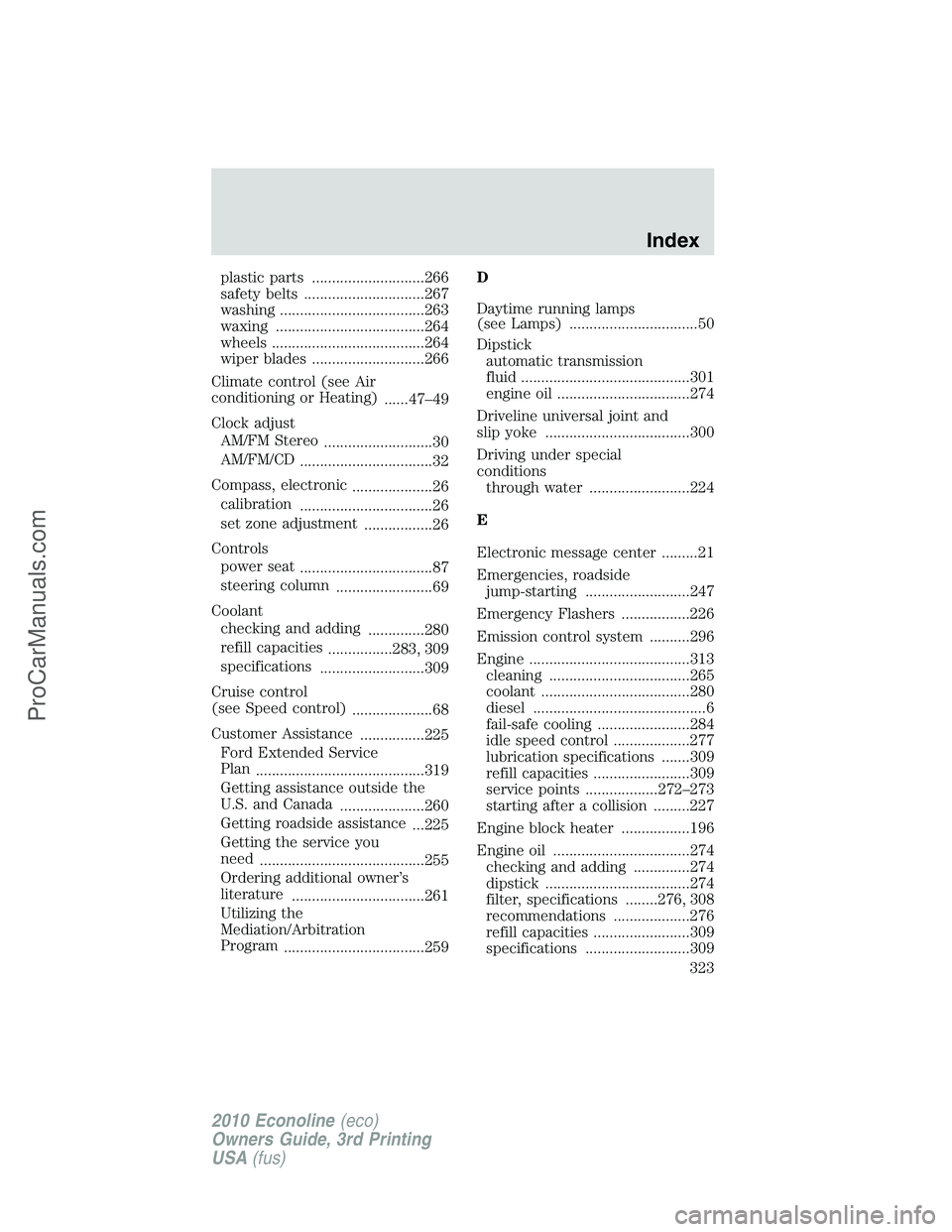 FORD E-350 2010  Owners Manual plastic parts ............................266
safety belts ..............................267
washing ....................................263
waxing .....................................264
wheels ....