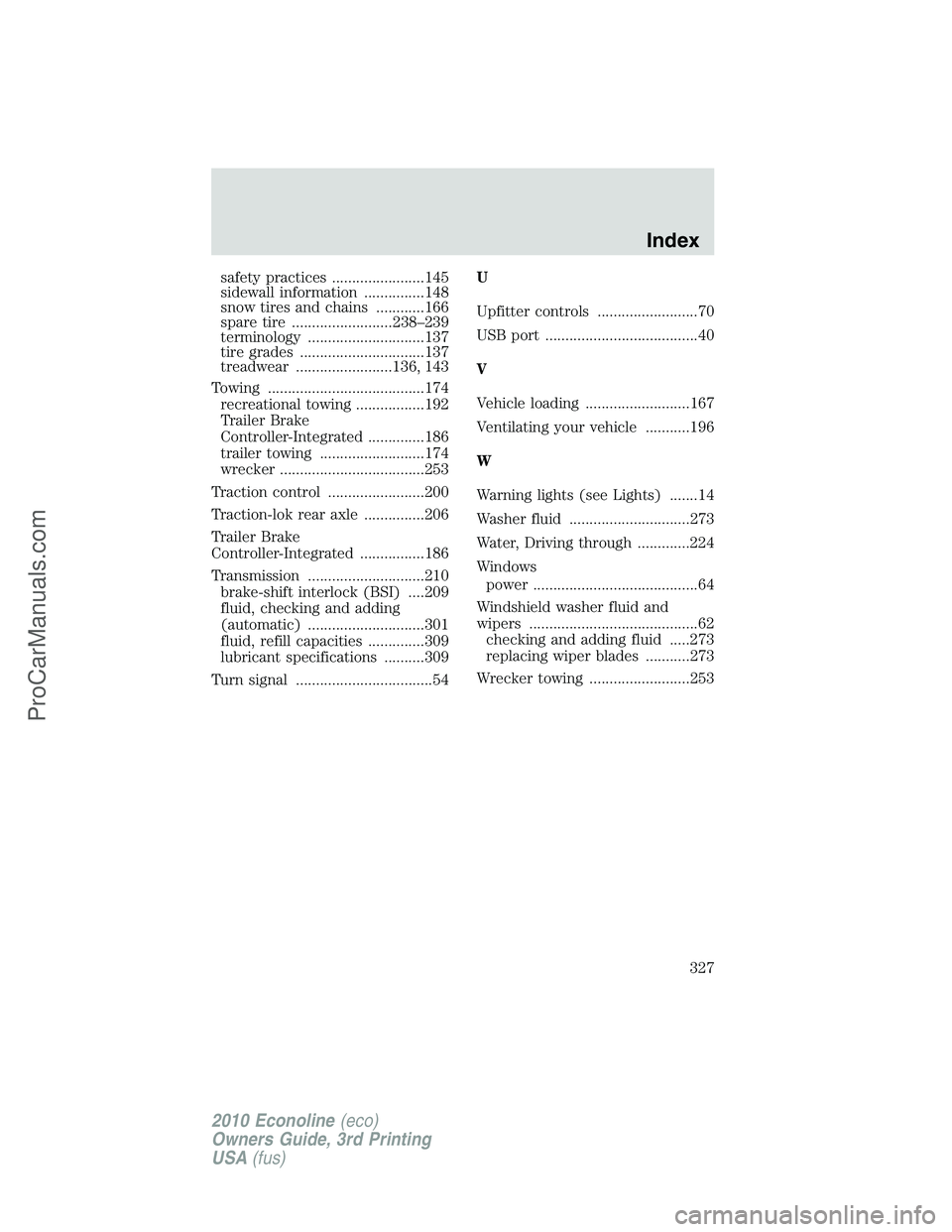 FORD E-350 2010  Owners Manual safety practices .......................145
sidewall information ...............148
snow tires and chains ............166
spare tire .........................238–239
terminology ....................