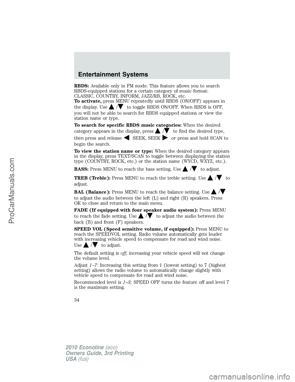 FORD E-350 2010  Owners Manual RBDS:Available only in FM mode. This feature allows you to search
RBDS-equipped stations for a certain category of music format:
CLASSIC, COUNTRY, INFORM, JAZZ/RB, ROCK, etc.
To activate,press MENU re