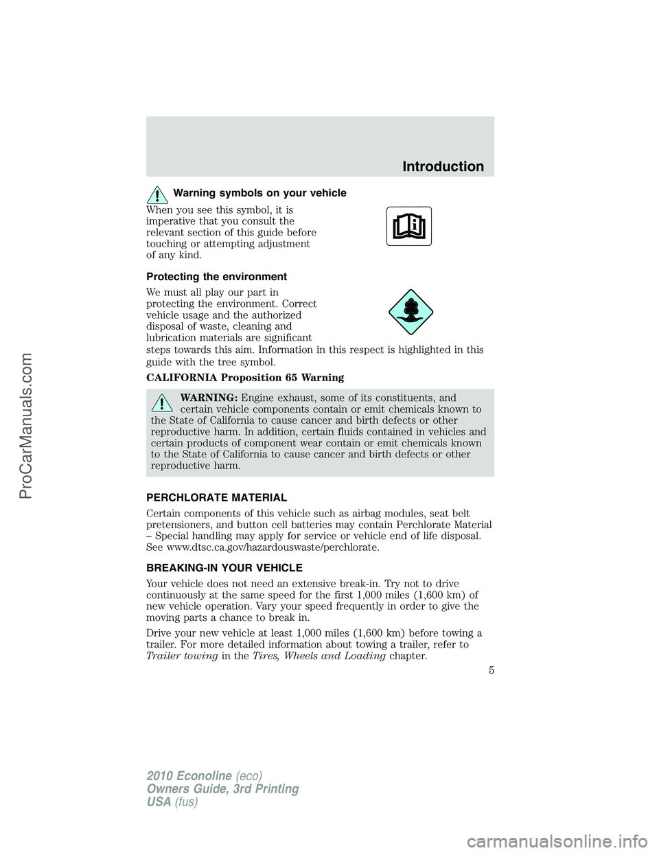 FORD E-350 2010 Owners Manual Warning symbols on your vehicle
When you see this symbol, it is
imperative that you consult the
relevant section of this guide before
touching or attempting adjustment
of any kind.
Protecting the envi FORD E-350 2010 Owners Manual Warning symbols on your vehicle
When you see this symbol, it is
imperative that you consult the
relevant section of this guide before
touching or attempting adjustment
of any kind.
Protecting the envi