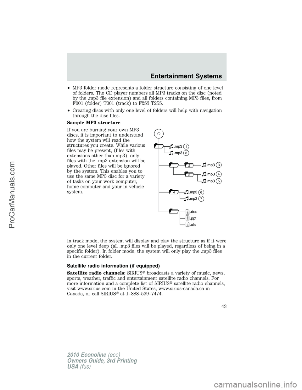 FORD E-350 2010  Owners Manual •MP3 folder mode represents a folder structure consisting of one level
of folders. The CD player numbers all MP3 tracks on the disc (noted
by the .mp3 file extension) and all folders containing MP3 