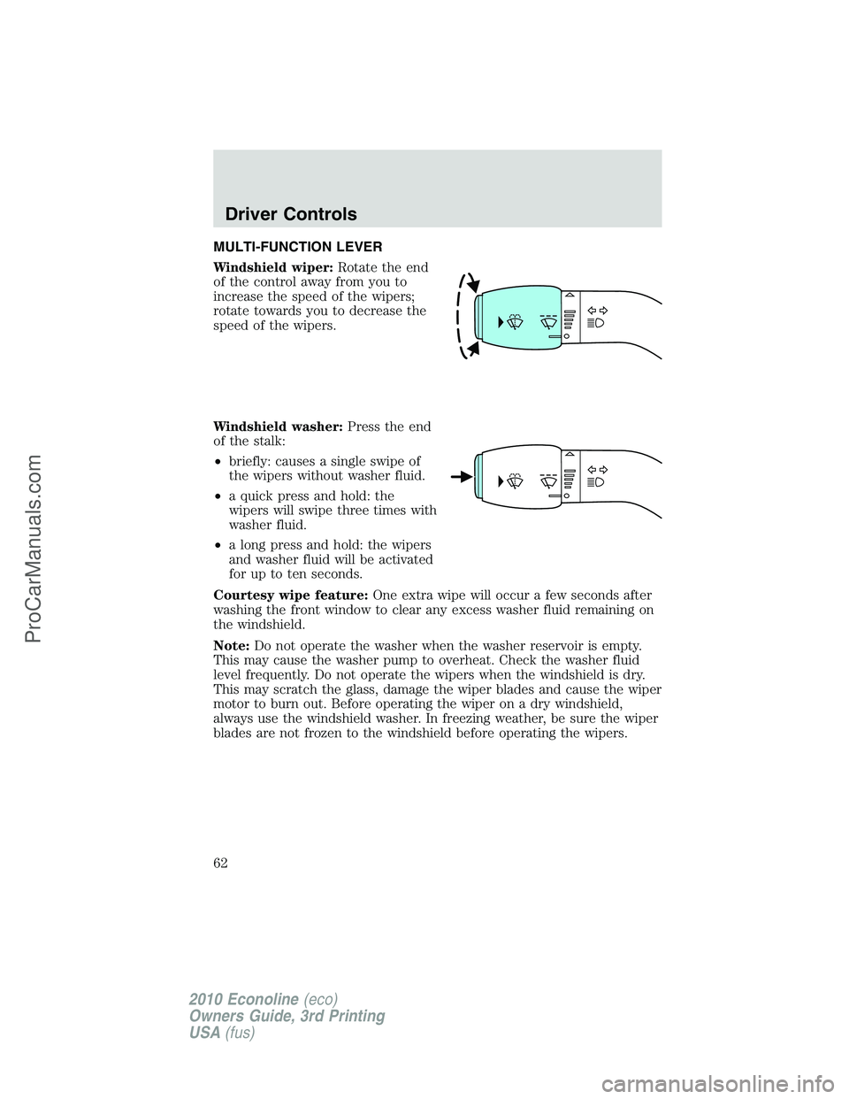 FORD E-350 2010  Owners Manual MULTI-FUNCTION LEVER
Windshield wiper:Rotate the end
of the control away from you to
increase the speed of the wipers;
rotate towards you to decrease the
speed of the wipers.
Windshield washer:Press t