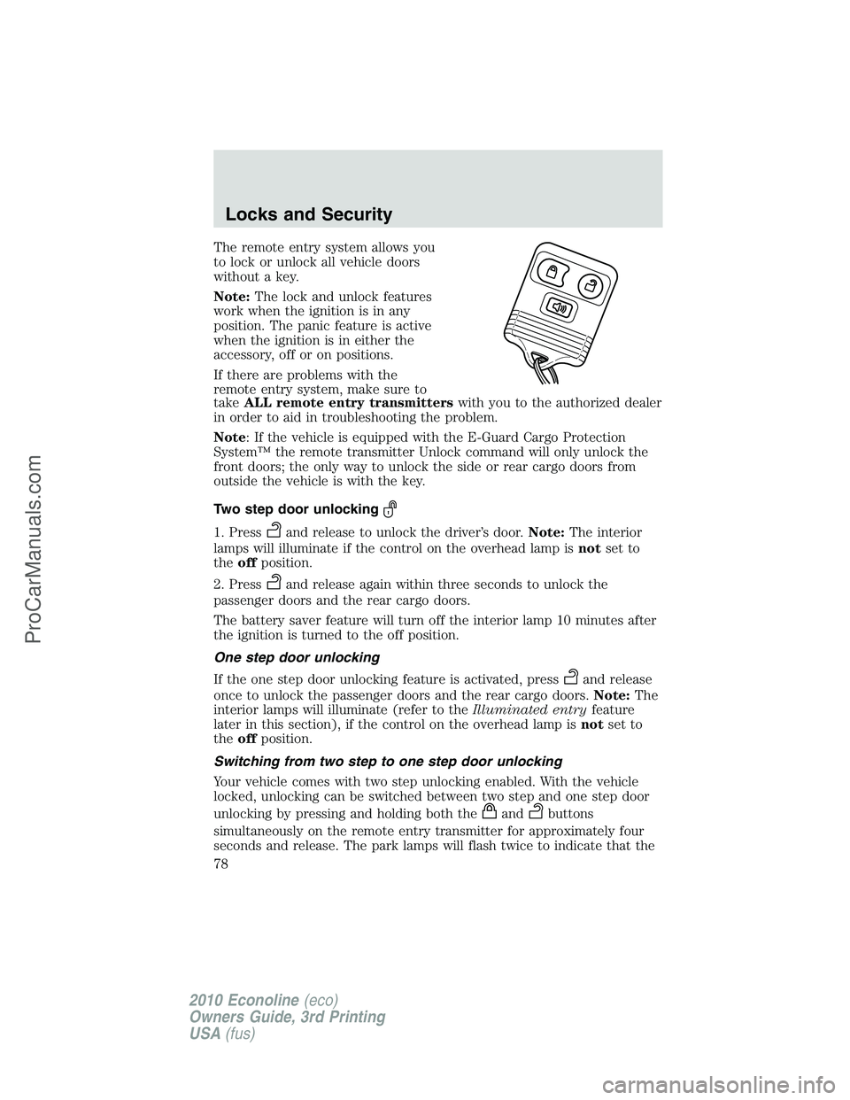 FORD E-350 2010  Owners Manual The remote entry system allows you
to lock or unlock all vehicle doors
without a key.
Note:The lock and unlock features
work when the ignition is in any
position. The panic feature is active
when the 