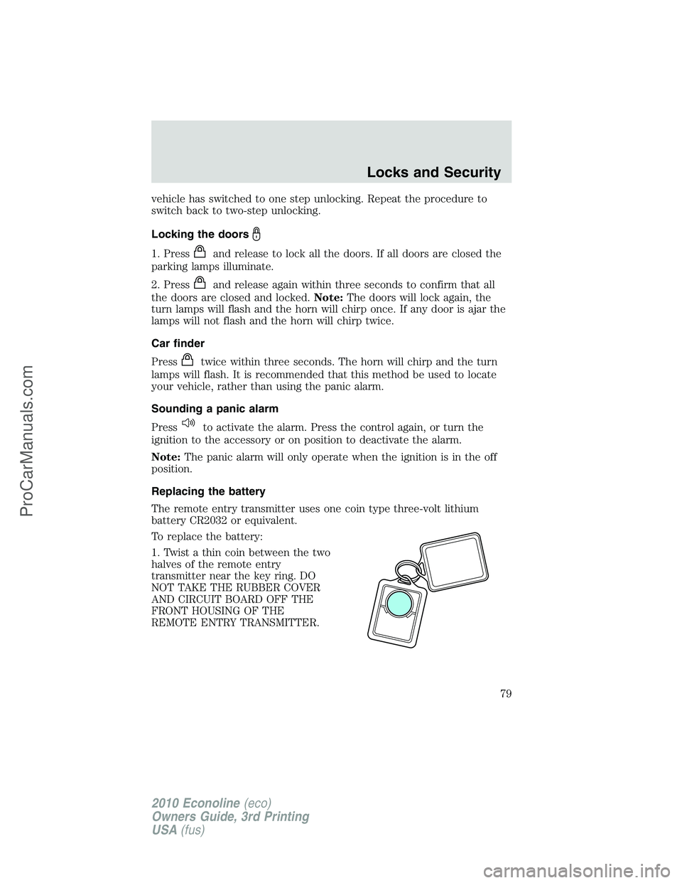 FORD E-350 2010  Owners Manual vehicle has switched to one step unlocking. Repeat the procedure to
switch back to two-step unlocking.
Locking the doors
1. Pressand release to lock all the doors. If all doors are closed the
parking 