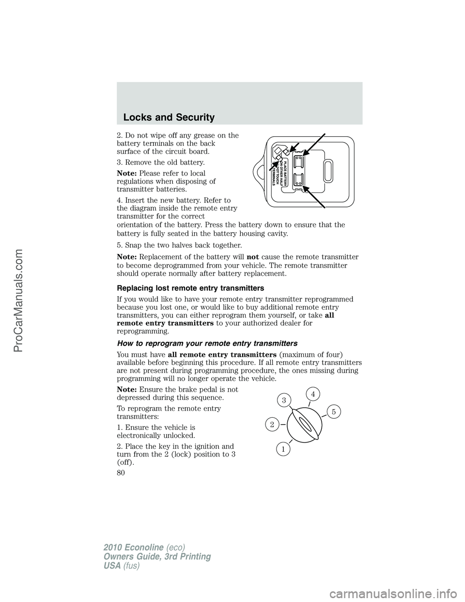 FORD E-350 2010  Owners Manual 2. Do not wipe off any grease on the
battery terminals on the back
surface of the circuit board.
3. Remove the old battery.
Note:Please refer to local
regulations when disposing of
transmitter batteri