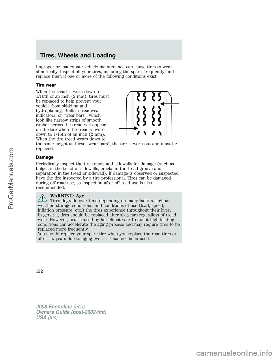 FORD E-350 2008 Owners Manual Improper or inadequate vehicle maintenance can cause tires to wear
abnormally. Inspect all your tires, including the spare, frequently, and
replace them if one or more of the following conditions exis FORD E-350 2008 Owners Manual Improper or inadequate vehicle maintenance can cause tires to wear
abnormally. Inspect all your tires, including the spare, frequently, and
replace them if one or more of the following conditions exis