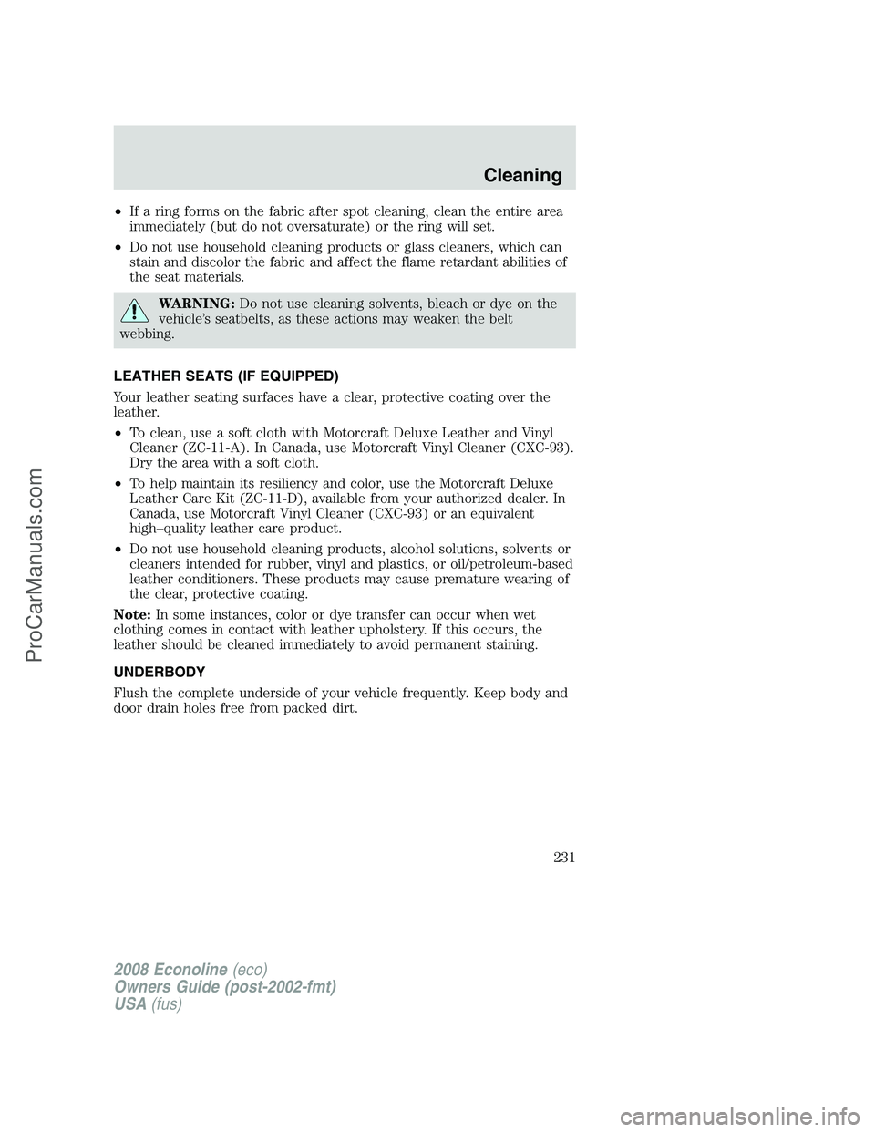FORD E-350 2008 Owners Manual •If a ring forms on the fabric after spot cleaning, clean the entire area
immediately (but do not oversaturate) or the ring will set.
•Do not use household cleaning products or glass cleaners, whi FORD E-350 2008 Owners Manual •If a ring forms on the fabric after spot cleaning, clean the entire area
immediately (but do not oversaturate) or the ring will set.
•Do not use household cleaning products or glass cleaners, whi