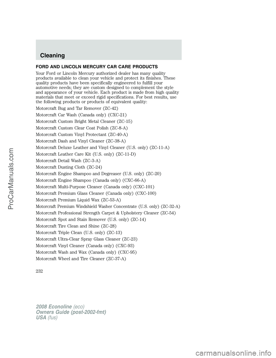 FORD E-350 2008 Owners Manual FORD AND LINCOLN MERCURY CAR CARE PRODUCTS
Your Ford or Lincoln Mercury authorized dealer has many quality
products available to clean your vehicle and protect its finishes. These
quality products hav FORD E-350 2008 Owners Manual FORD AND LINCOLN MERCURY CAR CARE PRODUCTS
Your Ford or Lincoln Mercury authorized dealer has many quality
products available to clean your vehicle and protect its finishes. These
quality products hav