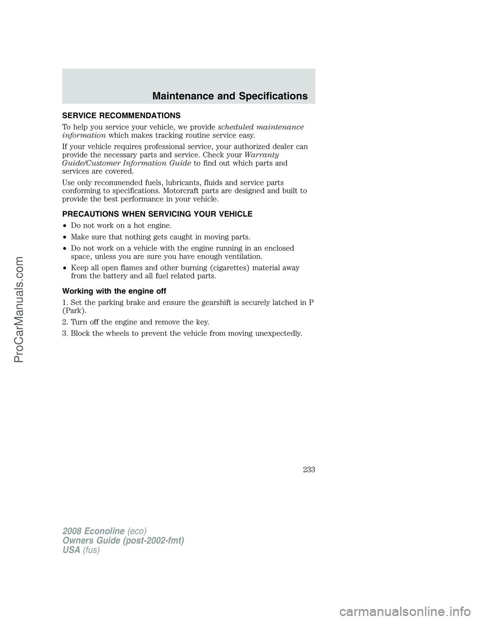 FORD E-350 2008 Owners Manual SERVICE RECOMMENDATIONS
To help you service your vehicle, we providescheduled maintenance
informationwhich makes tracking routine service easy.
If your vehicle requires professional service, your auth FORD E-350 2008 Owners Manual SERVICE RECOMMENDATIONS
To help you service your vehicle, we providescheduled maintenance
informationwhich makes tracking routine service easy.
If your vehicle requires professional service, your auth