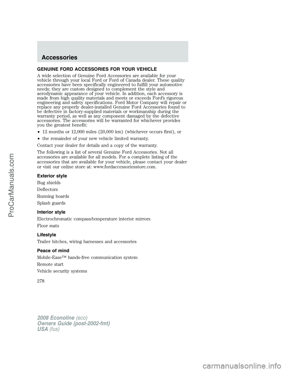 FORD E-350 2008 Owners Manual GENUINE FORD ACCESSORIES FOR YOUR VEHICLE
A wide selection of Genuine Ford Accessories are available for your
vehicle through your local Ford or Ford of Canada dealer. These quality
accessories have b FORD E-350 2008 Owners Manual GENUINE FORD ACCESSORIES FOR YOUR VEHICLE
A wide selection of Genuine Ford Accessories are available for your
vehicle through your local Ford or Ford of Canada dealer. These quality
accessories have b
