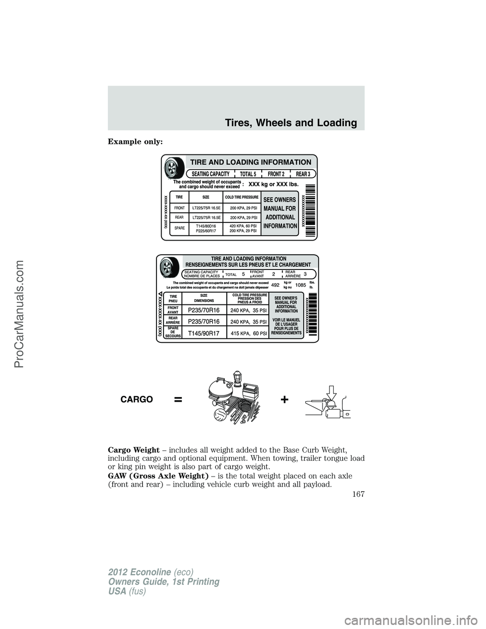FORD E-350 2012  Owners Manual Example only:
Cargo Weight– includes all weight added to the Base Curb Weight,
including cargo and optional equipment. When towing, trailer tongue load
or king pin weight is also part of cargo weigh