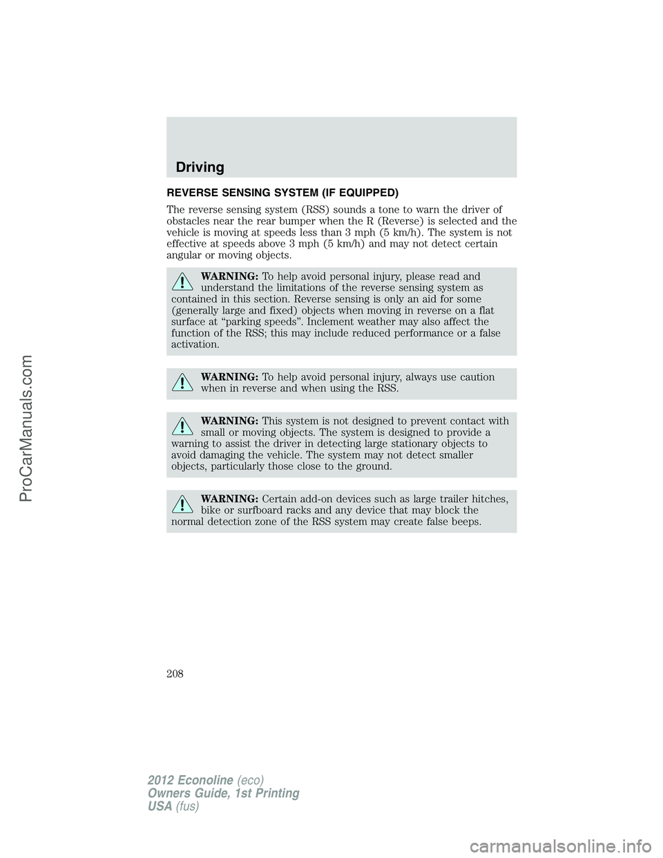 FORD E-350 2012  Owners Manual REVERSE SENSING SYSTEM (IF EQUIPPED)
The reverse sensing system (RSS) sounds a tone to warn the driver of
obstacles near the rear bumper when the R (Reverse) is selected and the
vehicle is moving at s