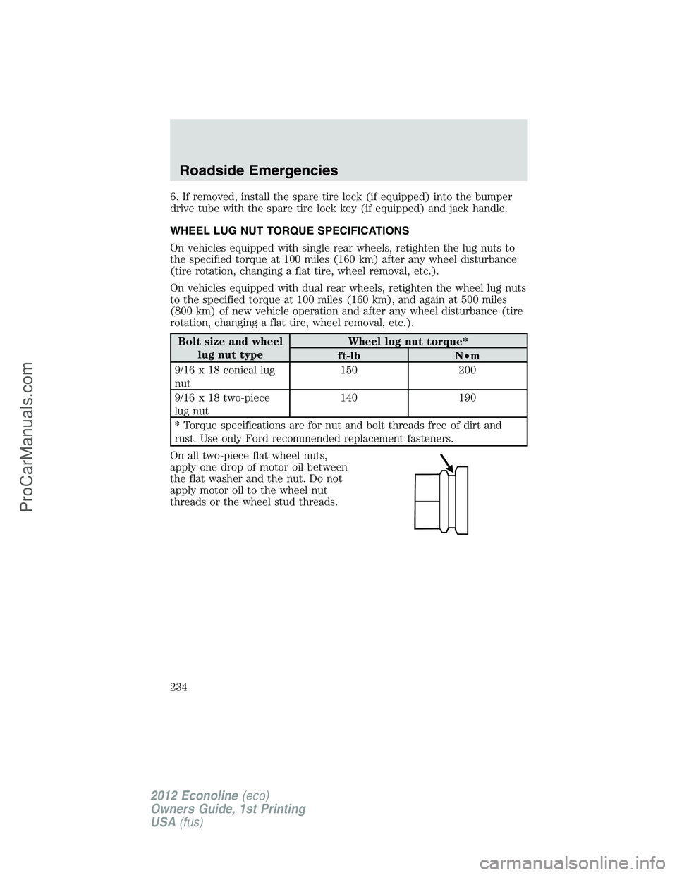 FORD E-350 2012  Owners Manual 6. If removed, install the spare tire lock (if equipped) into the bumper
drive tube with the spare tire lock key (if equipped) and jack handle.
WHEEL LUG NUT TORQUE SPECIFICATIONS
On vehicles equipped