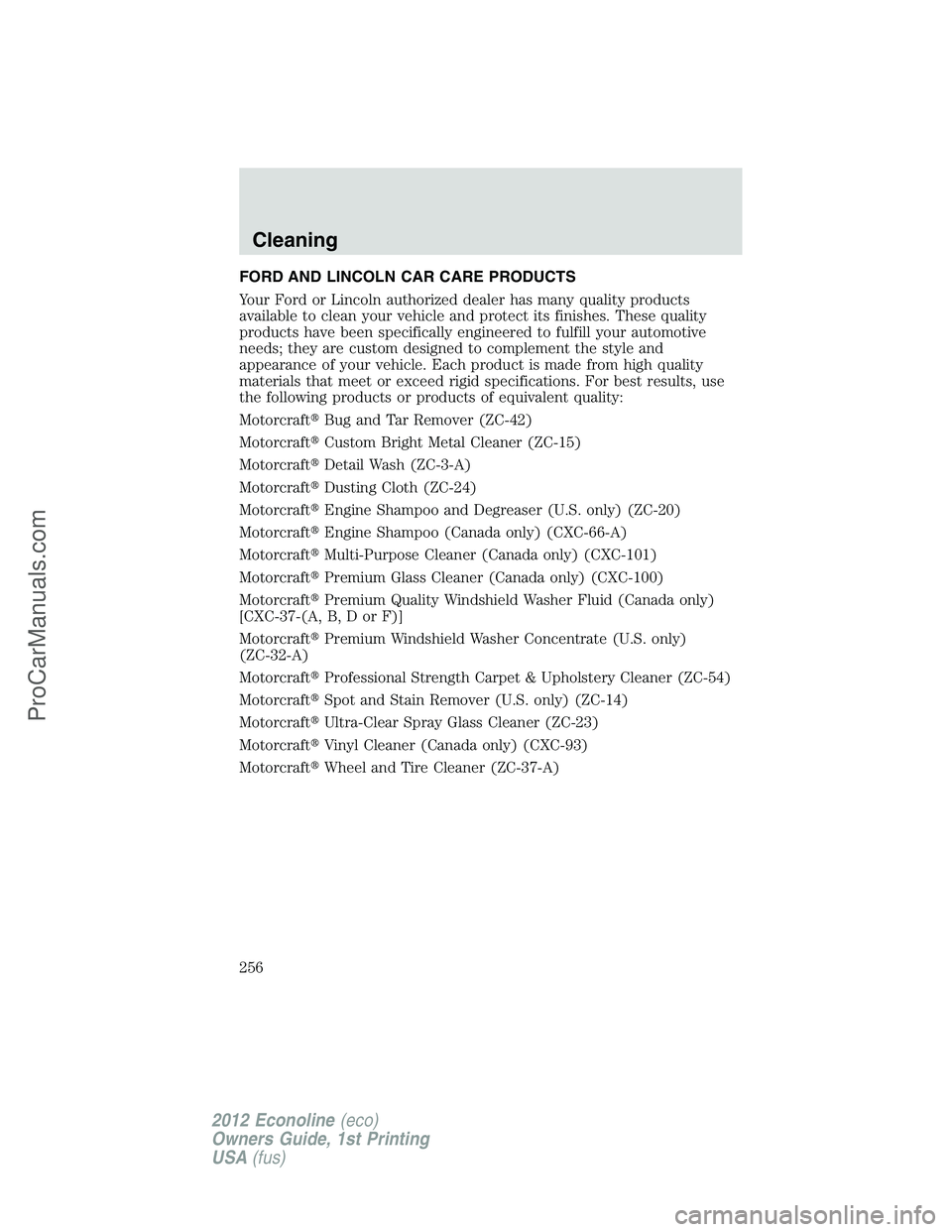 FORD E-350 2012  Owners Manual FORD AND LINCOLN CAR CARE PRODUCTS
Your Ford or Lincoln authorized dealer has many quality products
available to clean your vehicle and protect its finishes. These quality
products have been specifica