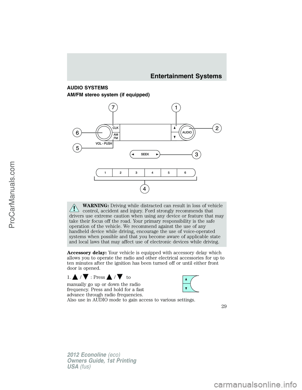FORD E-350 2012  Owners Manual AUDIO SYSTEMS
AM/FM stereo system (if equipped)
WARNING:Driving while distracted can result in loss of vehicle
control, accident and injury. Ford strongly recommends that
drivers use extreme caution w