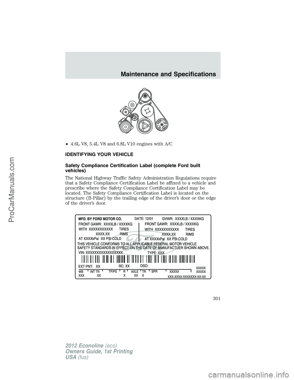 FORD E-350 2012  Owners Manual •4.6L V8, 5.4L V8 and 6.8L V10 engines with A/C
IDENTIFYING YOUR VEHICLE
Safety Compliance Certification Label (complete Ford built
vehicles)
The National Highway Traffic Safety Administration Regul