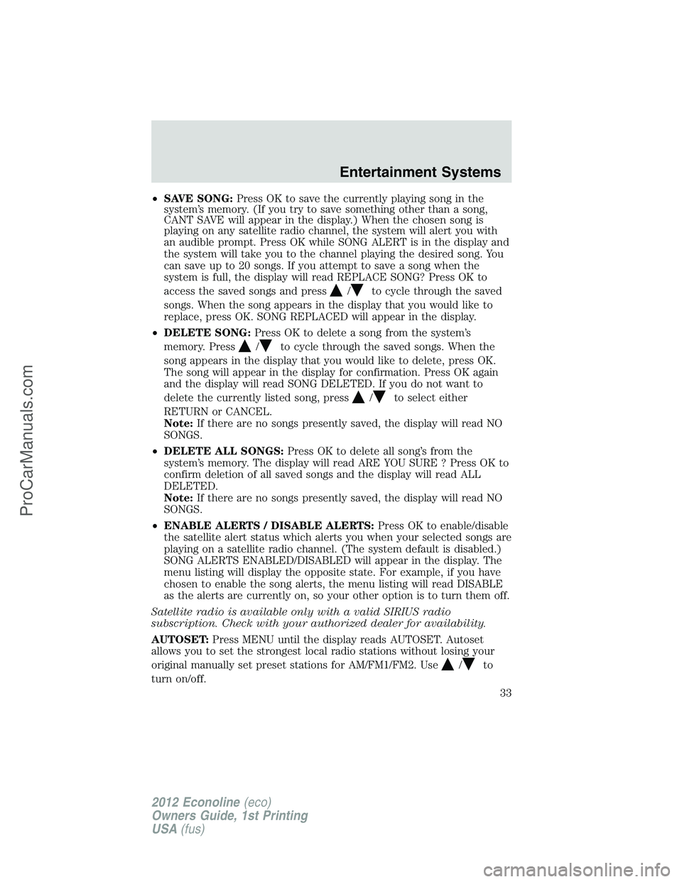 FORD E-350 2012  Owners Manual •SAVE SONG:Press OK to save the currently playing song in the
system’s memory. (If you try to save something other than a song,
CANT SAVE will appear in the display.) When the chosen song is
playi