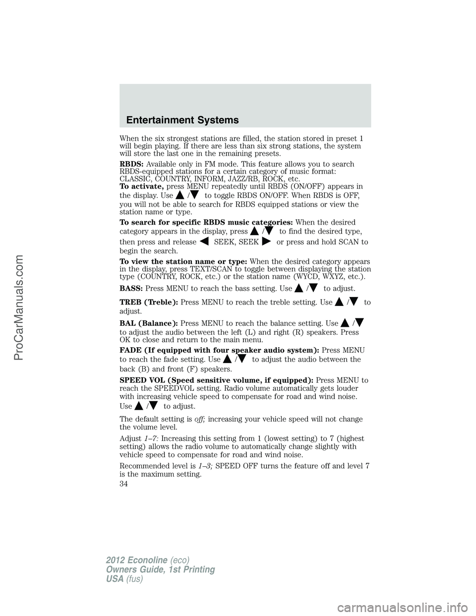 FORD E-350 2012  Owners Manual When the six strongest stations are filled, the station stored in preset 1
will begin playing. If there are less than six strong stations, the system
will store the last one in the remaining presets.
