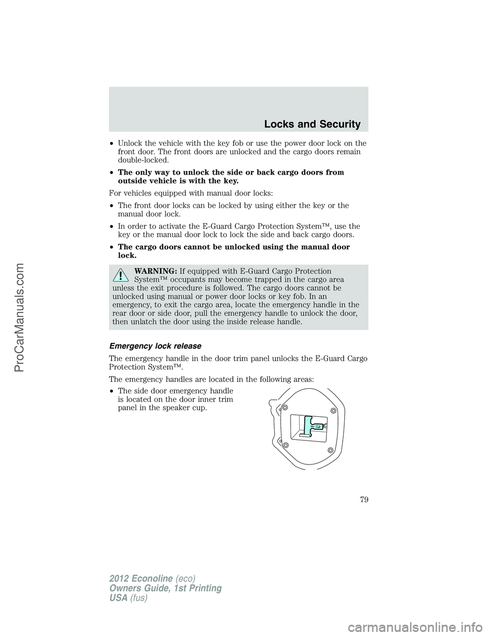 FORD E-350 2012  Owners Manual •Unlock the vehicle with the key fob or use the power door lock on the
front door. The front doors are unlocked and the cargo doors remain
double-locked.
•The only way to unlock the side or back c