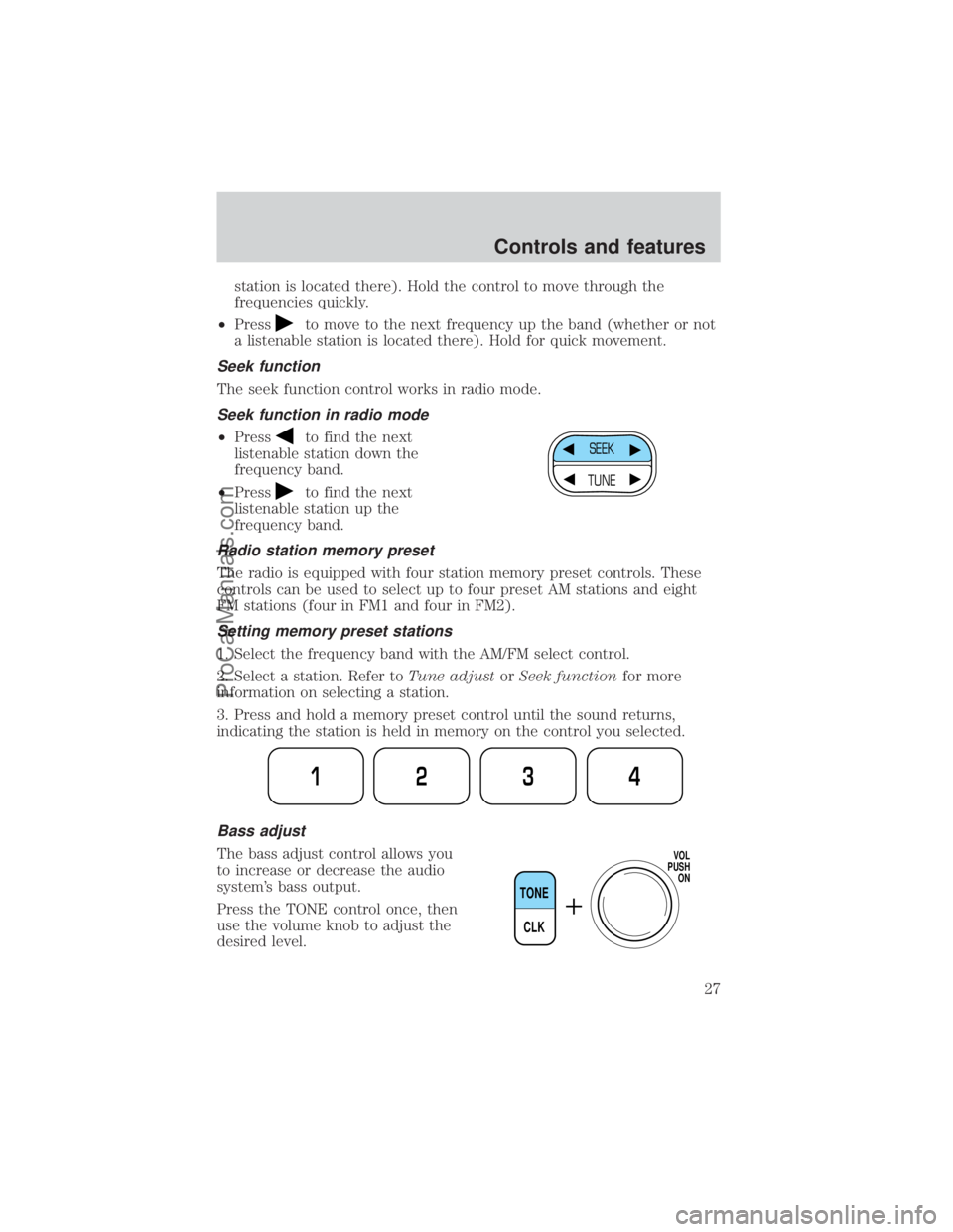 FORD E-450 2000  Owners Manual station is located there). Hold the control to move through the
frequencies quickly.
²Press
to move to the next frequency up the band (whether or not
a listenable station is located there). Hold for 