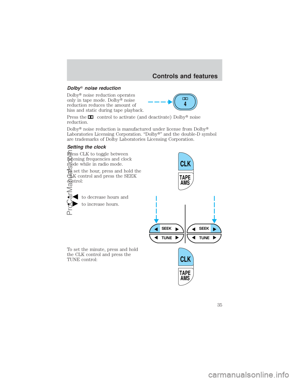 FORD E-450 2000  Owners Manual DolbyTnoise reduction
Dolbytnoise reduction operates
only in tape mode. Dolbytnoise
reduction reduces the amount of
hiss and static during tape playback.
Press the
control to activate (and deactivate)