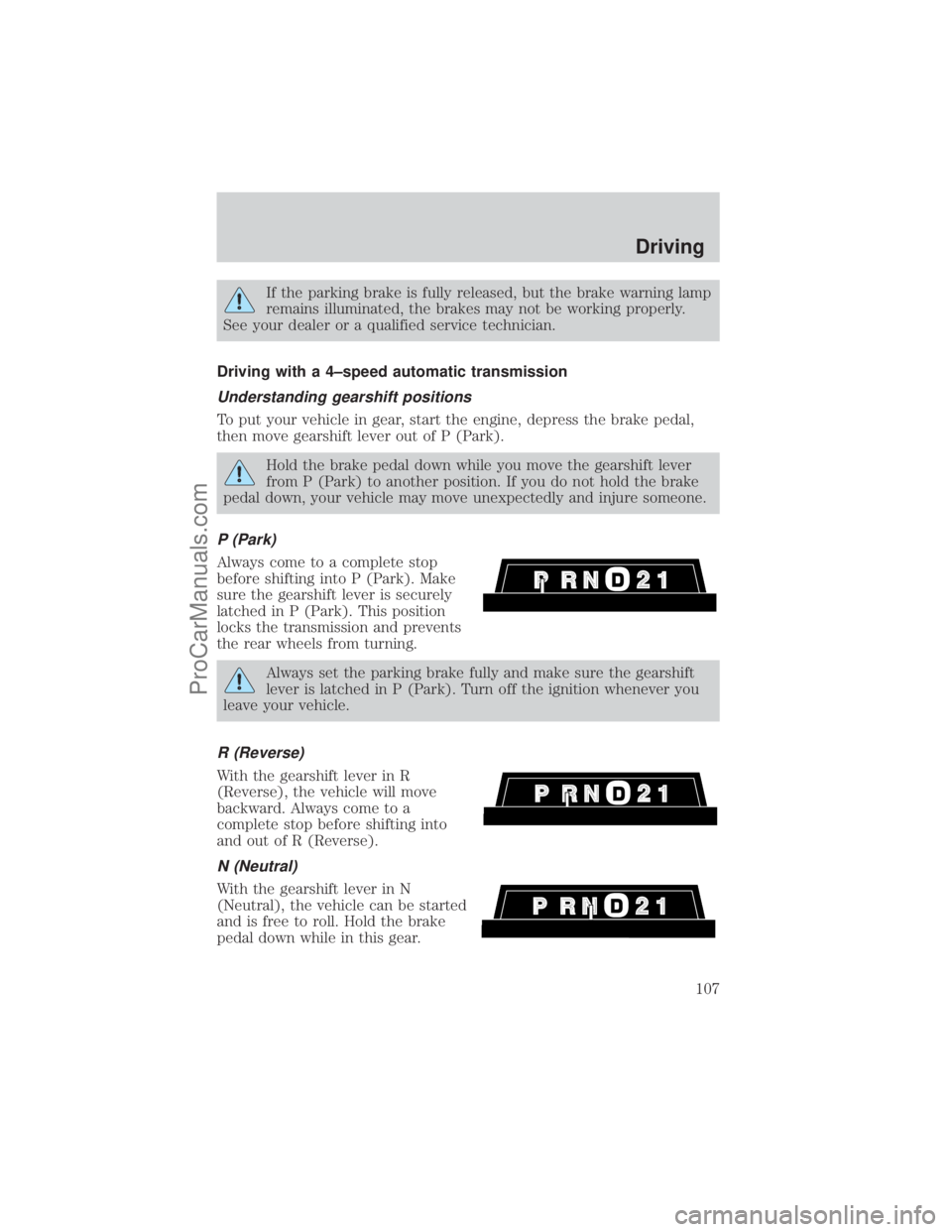 FORD E-450 2001 Owners Manual If the parking brake is fully released, but the brake warning lamp
remains illuminated, the brakes may not be working properly.
See your dealer or a qualified service technician.
Driving with a 4±spe FORD E-450 2001 Owners Manual If the parking brake is fully released, but the brake warning lamp
remains illuminated, the brakes may not be working properly.
See your dealer or a qualified service technician.
Driving with a 4±spe
