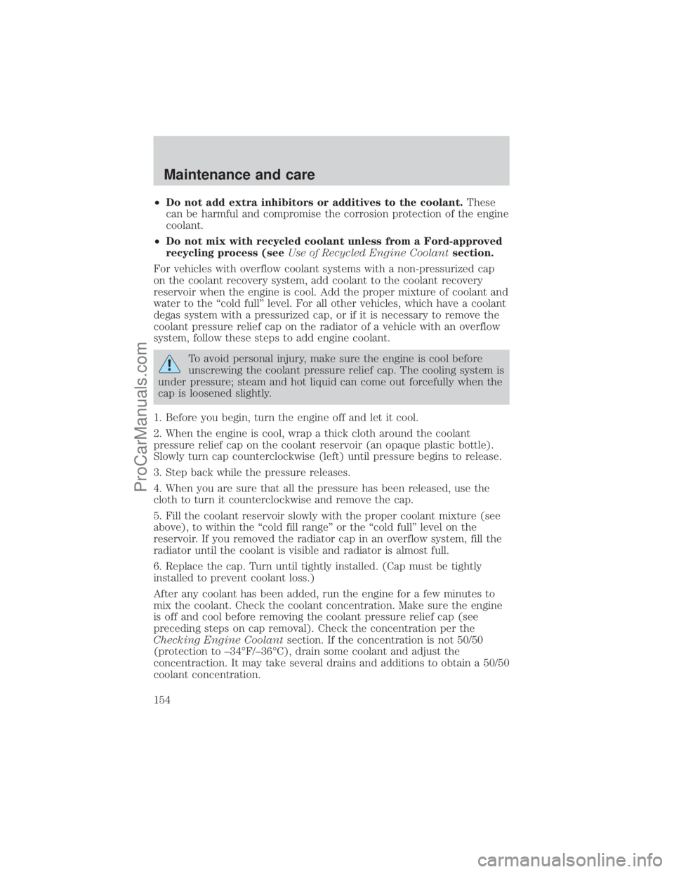 FORD E-450 2001 Owners Manual ²Do not add extra inhibitors or additives to the coolant.These
can be harmful and compromise the corrosion protection of the engine
coolant.
²Do not mix with recycled coolant unless from a Ford-appr FORD E-450 2001 Owners Manual ²Do not add extra inhibitors or additives to the coolant.These
can be harmful and compromise the corrosion protection of the engine
coolant.
²Do not mix with recycled coolant unless from a Ford-appr