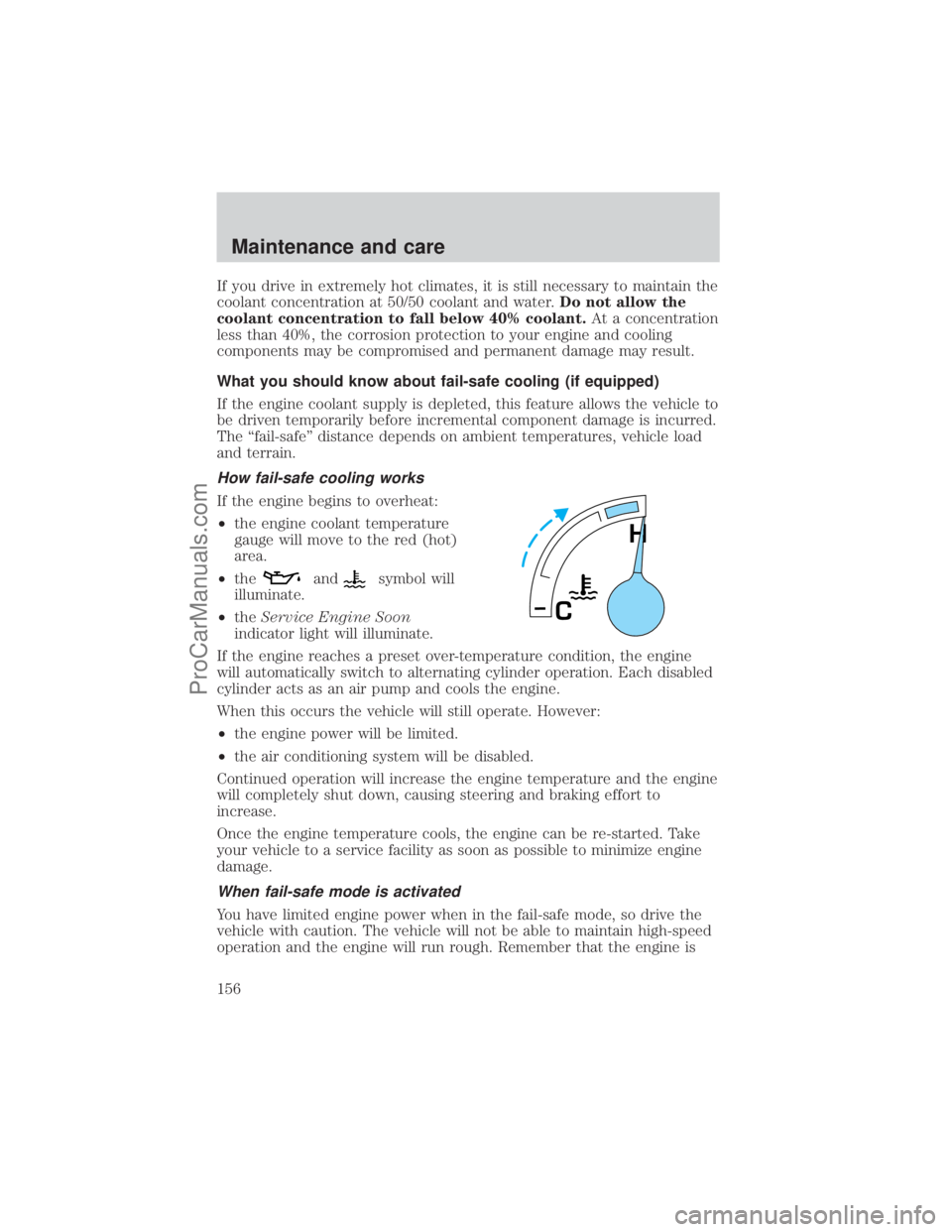 FORD E-450 2001 Owners Manual If you drive in extremely hot climates, it is still necessary to maintain the
coolant concentration at 50/50 coolant and water.Do not allow the
coolant concentration to fall below 40% coolant.At a con FORD E-450 2001 Owners Manual If you drive in extremely hot climates, it is still necessary to maintain the
coolant concentration at 50/50 coolant and water.Do not allow the
coolant concentration to fall below 40% coolant.At a con
