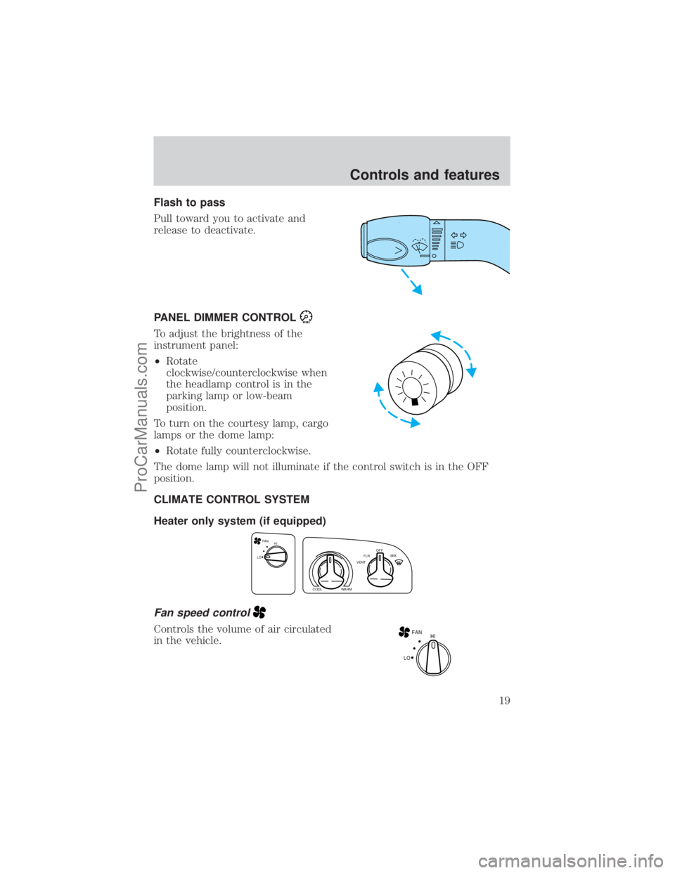 FORD E-450 2001  Owners Manual Flash to pass
Pull toward you to activate and
release to deactivate.
PANEL DIMMER CONTROL
To adjust the brightness of the
instrument panel:
²Rotate
clockwise/counterclockwise when
the headlamp contro
