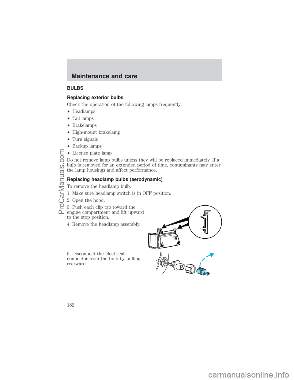 FORD E-450 2001  Owners Manual BULBS
Replacing exterior bulbs
Check the operation of the following lamps frequently:
²Headlamps
²Tail lamps
²Brakelamps
²High-mount brakelamp
²Turn signals
²Backup lamps
²License plate lamp
Do
