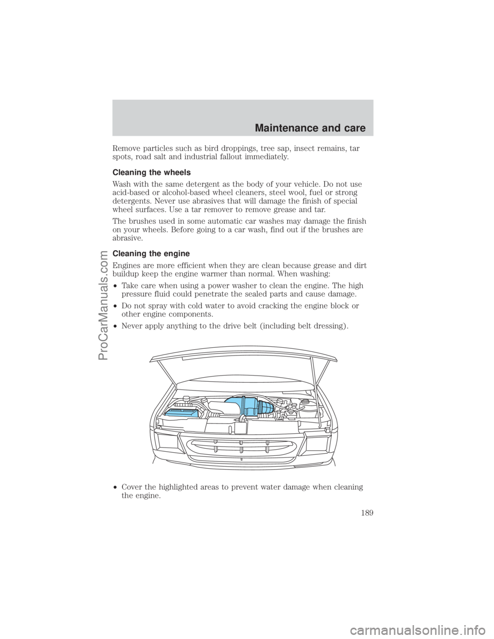 FORD E-450 2001 Owners Manual Remove particles such as bird droppings, tree sap, insect remains, tar
spots, road salt and industrial fallout immediately.
Cleaning the wheels
Wash with the same detergent as the body of your vehicle FORD E-450 2001 Owners Manual Remove particles such as bird droppings, tree sap, insect remains, tar
spots, road salt and industrial fallout immediately.
Cleaning the wheels
Wash with the same detergent as the body of your vehicle