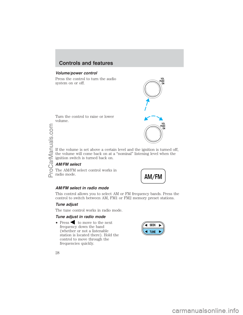 FORD E-450 2001  Owners Manual Volume/power control
Press the control to turn the audio
system on or off.
Turn the control to raise or lower
volume.
If the volume is set above a certain level and the ignition is turned off,
the vol