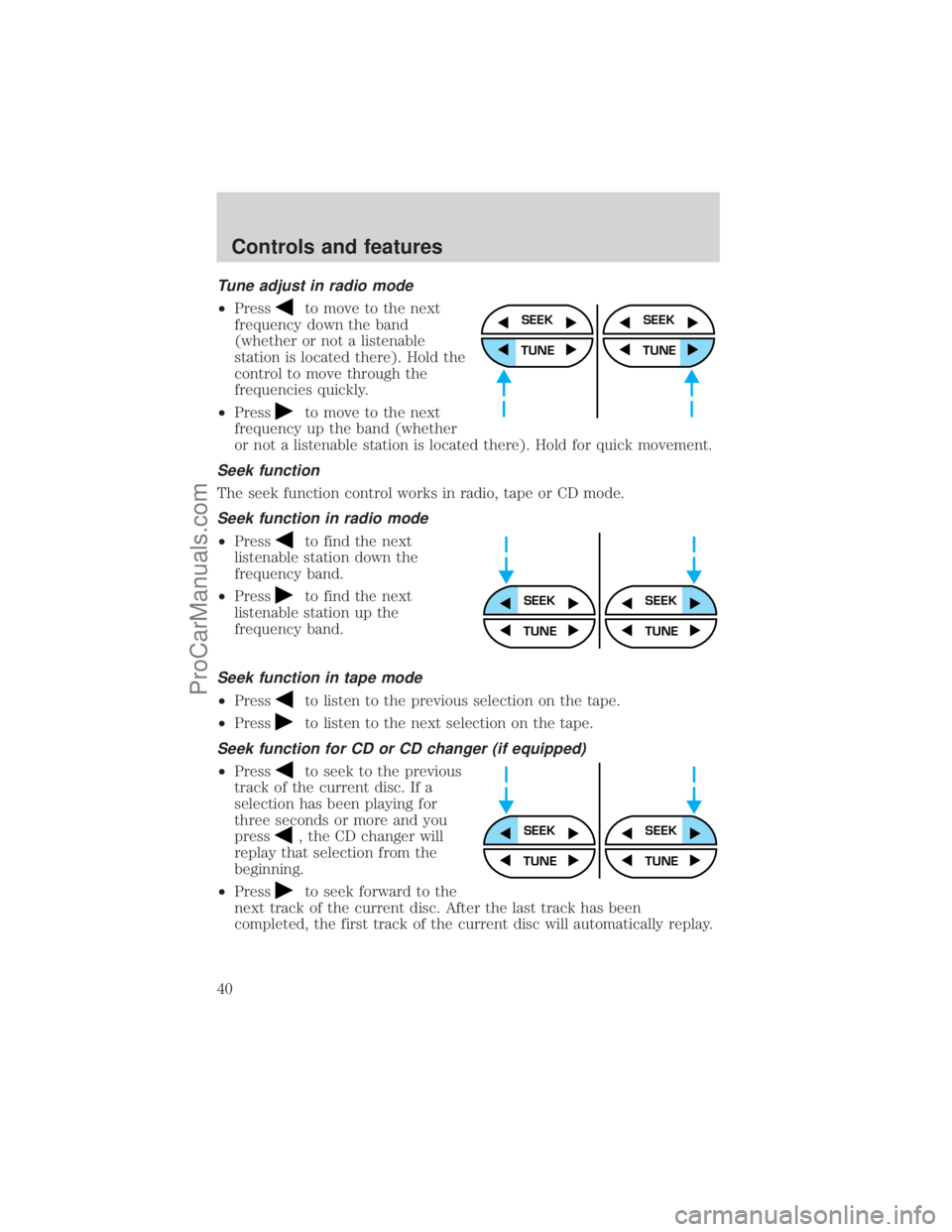 FORD E-450 2001 Owners Manual Tune adjust in radio mode
²Pressto move to the next
frequency down the band
(whether or not a listenable
station is located there). Hold the
control to move through the
frequencies quickly.
²Press
t FORD E-450 2001 Owners Manual Tune adjust in radio mode
²Pressto move to the next
frequency down the band
(whether or not a listenable
station is located there). Hold the
control to move through the
frequencies quickly.
²Press
t