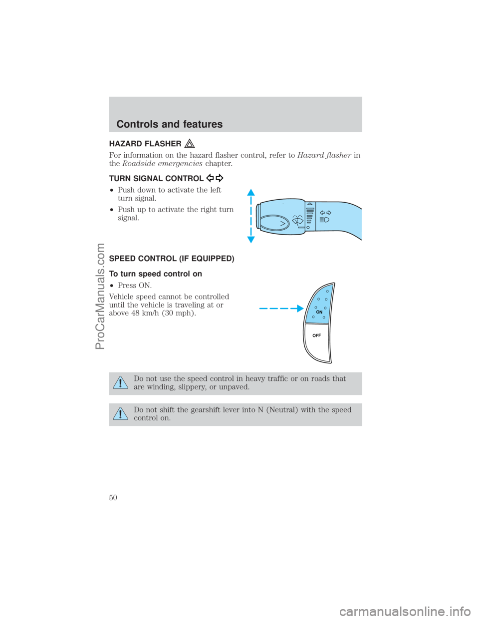 FORD E-450 2001  Owners Manual HAZARD FLASHER
For information on the hazard flasher control, refer toHazard flasherin
theRoadside emergencieschapter.
TURN SIGNAL CONTROL
²Push down to activate the left
turn signal.
²Push up to ac