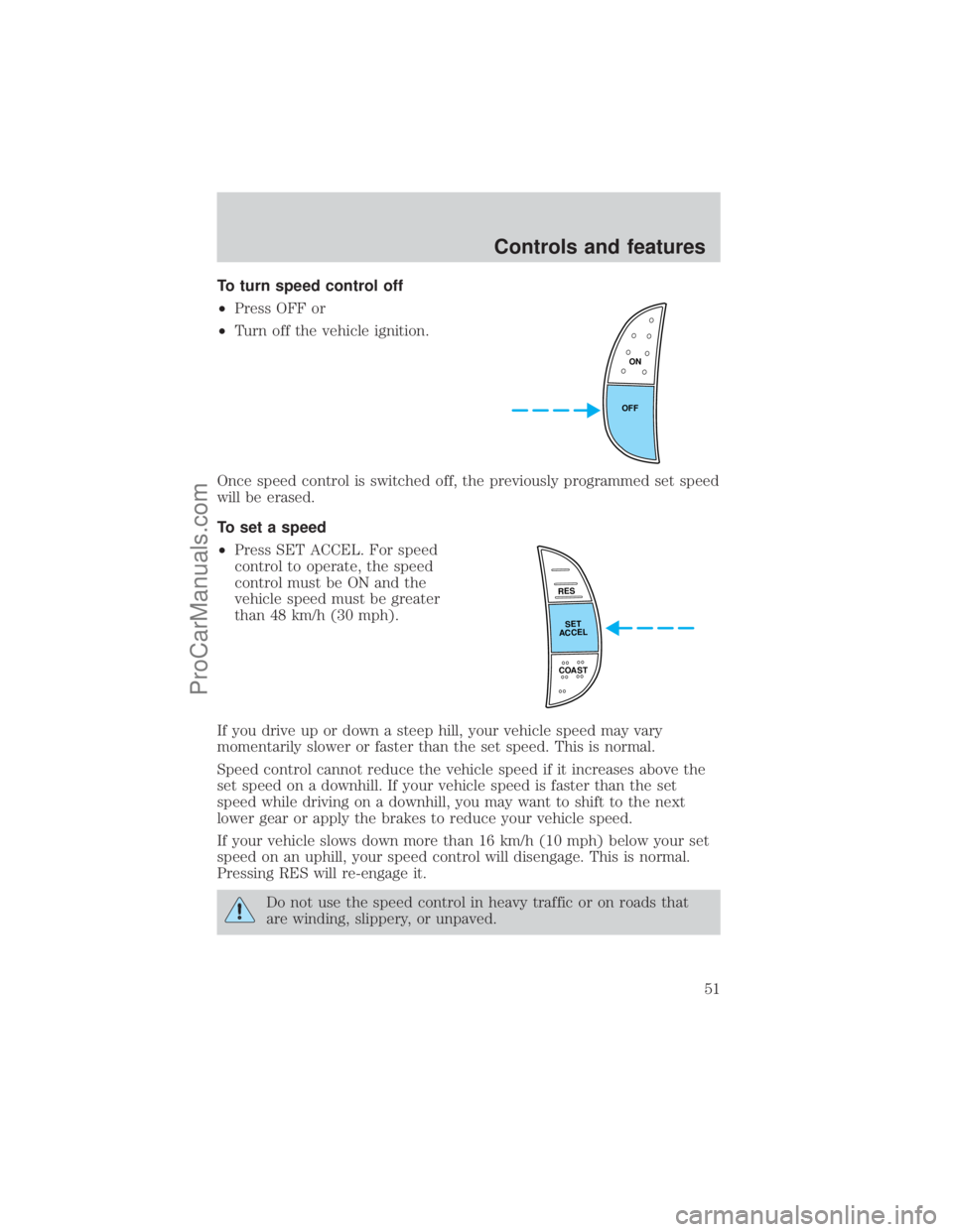 FORD E-450 2001 Owners Manual To turn speed control off
²Press OFF or
²Turn off the vehicle ignition.
Once speed control is switched off, the previously programmed set speed
will be erased.
To set a speed
²Press SET ACCEL. For FORD E-450 2001 Owners Manual To turn speed control off
²Press OFF or
²Turn off the vehicle ignition.
Once speed control is switched off, the previously programmed set speed
will be erased.
To set a speed
²Press SET ACCEL. For
